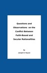 Questions And Observations On The Conflict Between Faith-Based and Secular Rationalities - Joseph E. Keysor - 9798215469163