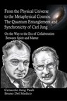 From the Physical Universe to the Metaphysical Cosmos. The Quantum Entanglement and Synchronicity of Carl Jung - Bruno Del Medico - 9798215478509