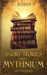Short Stories from Mythnium: Anthology - C. Borden - 9798215479438