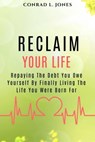 Reclaim Your Life - Conrad L. Jones - 9798215491140