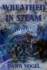 Wreathed in Steam - Dawn Vogel - 9798215496008