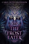 The Frost Eater - Carol Beth Anderson - 9798215496671