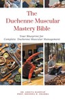 The Duchenne Muscular Dystrophy Mastery Bible - Ankita Kashyap ; Krishna N. Sharma - 9798215509401