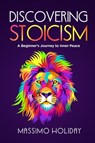 Discovering Stoicism: A Beginner's Journey to Inner Peace - Massimo Holiday - 9798215509876