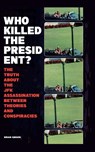Who Killed The President? The Truth About The JFK Assassination Between Theories And Conspiracies - Brian Gibson - 9798215535127
