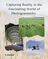 Capturing Reality in the Fascinating World of Photogrammetry - A. Scholtens - 9798215546376
