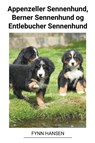 Appenzeller Sennenhund, Berner Sennenhund og Entlebucher Sennenhund - Fynn Hansen - 9798215555309
