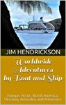 Worldwide Adventures by Boat and Ship - Jim Hendrickson - 9798215559673