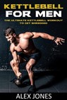 Kettlebell For Men - Alex Jones - 9798215563571