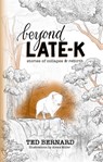 Beyond Late-K - Ted Bernard - 9798215575635
