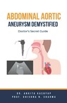 Abdominal Aortic Aneurysm Demystified - Ankita Kashyap ; Krishna N. Sharma - 9798215586143