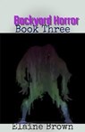 Backyard Horror Book Three - Elaine Brown - 9798215586709