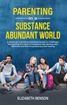 Parenting in a Substance Abundant World: A Roadmap to Building Protective Factors in Childhood, Recognizing the Signs of Substance Use, Dealing With Addiction and Nurturing Recovery and Healing - Elizabeth Benson - 9798215600887