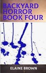 Backyard Horror Book Four - Elaine Brown - 9798215618004
