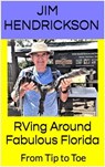 RVing Around Fabulous Florida: From Tip to Toe - Jim Hendrickson - 9798215623169