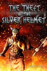 The Theft of the Silver Helmet - George Lyttle - 9798215624463