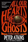 All Our Hearts Are Ghosts - Peter Atkins - 9798215626894
