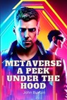 Metaverse a Peek Under the Hood - Trevor Blake ; John Buxton - 9798215633335