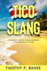 Tico Slang: Costa Rican Spanish One Word at a Time - Timothy P. Banse - 9798215651902