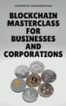 Blockchain Masterclass for Businesses and Corporations - Shakruddin Khan - 9798215659649