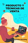 Producto y Técnicas de Venta - Antonio González - 9798215661741