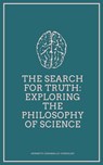 The Search for Truth: Exploring the Philosophy of Science - Kenneth Caraballo - 9798215683972