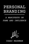 Personal Branding: A Manifesto on Fame and Influence - Isaac Mashman - 9798215691564