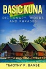 Basic Kuna: Dictionary, Words & Phrases - Timothy P. Banse - 9798215701126