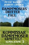 Dampfmosers dritter Fall – Kommissar Dampfmoser ermittelt: Alpenkrimi 3 - Peter Haberl ; Robert Gruber - 9798215708620