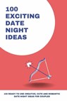 100 Exciting Date Night Ideas - Amanda Symonds - 9798215743911