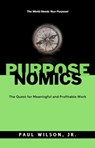 Purposenomics: The Quest for Meaningful and Profitable Work - Paul Wilson Jr - 9798215746363