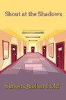 Shout at the Shadows - Simon Quellen Field - 9798215747285
