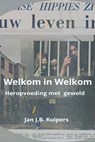 Welkom in Welkom. Heropvoeding met geweld - Jan J.B. Kuipers - 9798215752739