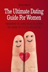 The Ultimate Dating Guide For Women Understanding the Signals, Feeling the Chemistry, and Learning the Keys to a Successful Date - Brittany Forrester - 9798215761496