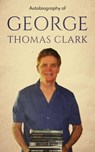 Autobiography of George Thomas Clark - George Thomas Clark - 9798215763520