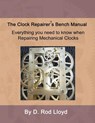 Clock Repairer?s Bench Manual - D. Rod Lloyd - 9798215764480