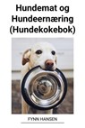 Hundemat og Hundeernæring (Hundekokebok) - Fynn Hansen - 9798215776872