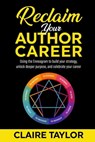 Reclaim Your Author Career - Claire Taylor - 9798215782828