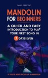 Mandolin For Beginners: A Quick and Easy Introduction to Play Your First Song In 7 Days Even If You've Never Picked Up A Mandolin - Daniel Crescent - 9798215796931