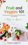 Fruit and Veggies 101 - Salad Vegetables: Gardening Guide On How To Grow The Freshest & Ripest Salad Vegetables (Perfect For Beginners) - Green Roots - 9798215810279