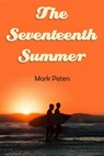 The Seventeenth Summer - Mark Peters - 9798215811047