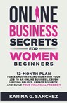 Online Business Secrets For Women Beginners 12-Month Plan for a Smooth Transition from Your Job to an Online Business, Crush Limiting Beliefs, Create Security, and Build True Financial Freedom - SANCHEZ,  Karina G. - 9798215816301