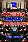 Electing A Kennedy Congress - John Rachel - 9798215821862