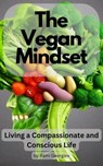 The Vegan Mindset: Living a Compassionate and Conscious Life - Rami Georgiev - 9798215837054