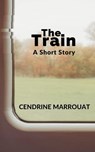 The Train: A Short Story - Cendrine Marrouat - 9798215844816