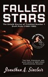 Fallen Stars: The Untold Stories of Troubled Number 1 Draft Picks (1960-1980) - Jonathan A. Sinclair - 9798215867044