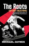 The Roots of Net-Busting-Exploring the Early Days of Football's Best Goal Scorers - Michael Jaynes - 9798215884454
