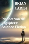 Planeet van de ijsglijders: Science Fiction - Brian Carisi - 9798215896174