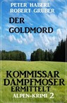 Der Goldmord – Kommissar Dampfmoser ermittelt: Alpen Krimi 2 - Robert Gruber ; Peter Haberl - 9798215899809