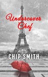 Undercover Chef - Chip Smith - 9798215910290